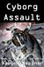 Cyborg Assault by Vaughn Heppner Cyborg Assault by Vaughn Heppner