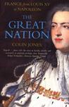 The Great Nation: France from Louis XV to Napoleon The Great Nation: France from Louis XV to Napoleon