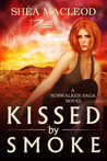 Kissed by Smoke by Shéa MacLeod Kissed by Smoke by Shéa MacLeod