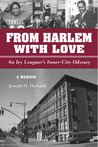 From Harlem with Love: An Ivy Leaguer's Inner City Odyssey