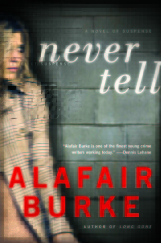 Never Tell by Alafair Burke Never Tell by Alafair Burke