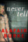 Never Tell by Alafair Burke Never Tell by Alafair Burke