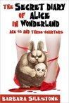 The Secret Diary of Alice in Wonderland, Age 42 and Three-Quarters