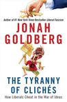 The Tyranny of Clichés by Jonah Goldberg The Tyranny of Clichés by Jonah Goldberg