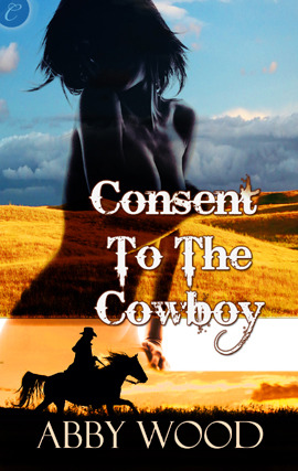 Consent to the Cowboy by Abby Wood Consent to the Cowboy by Abby Wood