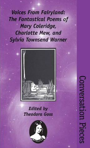 Voices from Fairyland: The Fantastical Poems of Mary Coleridge, Charlotte Mew, and Sylvia Townsend Warner