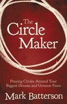 The Circle Maker by Mark Batterson The Circle Maker by Mark Batterson