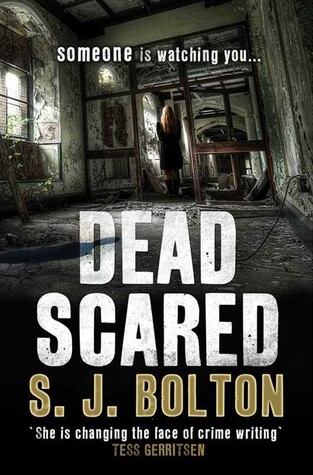 Dead Scared by S.J. Bolton Dead Scared by S.J. Bolton