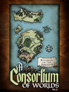A Consortium of Worlds #2 A Consortium of Worlds #2