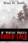 If These Trees Could Talk: a novel If These Trees Could Talk: a novel