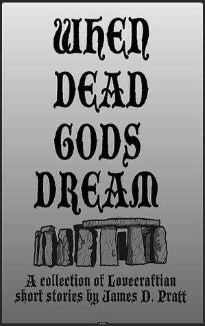When Dead Gods Dream by James Pratt When Dead Gods Dream by James Pratt