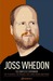 Joss Whedon: The Complete Companion: The TV Series, the Movies, the Comic Books and More: The Essential Guide to the Whedonverse