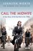Call the Midwife: A True Story of the East End in the 1950s. 