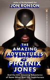 The Amazing Adventures of Phoenix Jones: And the Less Amazing Adventures of Some Other Real-Life Superheroes The Amazing Adventures of Phoenix Jones: And the Less Amazing Adventures of Some Other Real-Life Superheroes