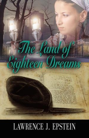 The Land of Eighteen Dreams by Lawrence J. Epstein