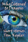 Who Listened to Dragons, Three Stories Who Listened to Dragons, Three Stories