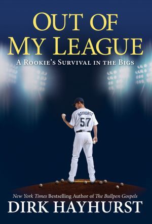 Out of My League by Dirk Hayhurst Out of My League by Dirk Hayhurst