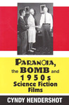 Paranoia, the Bomb, and 1950s Science Fiction Films by Cynthia Hendershot Paranoia, the Bomb, and 1950s Science Fiction Films by Cynthia Hendershot