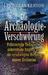 Die Archäologie-Verschwörung. Prähistorische Technologien, außerirdische Eingriffe und die verschwiegene Herkunft unserer Zivilisation (Hardcover)