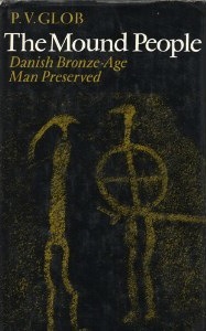 The Mound People; Danish Bronze Age Man Preserved by P.V. Glob
