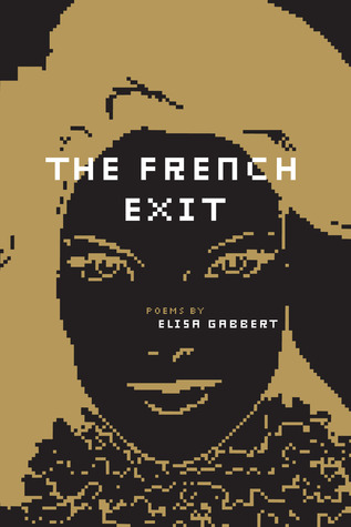 The French Exit by Elisa Gabbert The French Exit by Elisa Gabbert