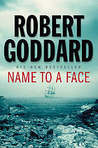Name To A Face by Robert Goddard Name To A Face by Robert Goddard