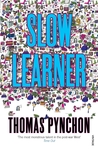 Slow Learner by Thomas Pynchon