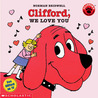 Clifford, We Love You by Norman Bridwell Clifford, We Love You by Norman Bridwell