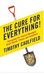 The cure for Everything!: Untangling the twisted messages about health, fitness, and happiness (Hardcover)