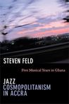 Jazz Cosmopolitanism in Accra by Steven Feld Jazz Cosmopolitanism in Accra by Steven Feld
