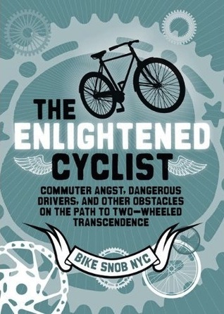 The Enlightened Cyclist by BikeSnobNYC The Enlightened Cyclist by BikeSnobNYC