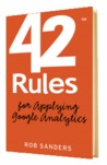 42 Rules for Applying Google Analytics by Rob Sanders 42 Rules for Applying Google Analytics by Rob Sanders