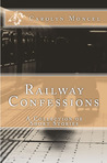 Railway Confessions - A Collection of Short Stories Railway Confessions - A Collection of Short Stories