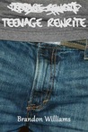 Teenage Rewrite by Brandon Williams Teenage Rewrite by Brandon Williams