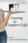 Leaving the Comfort Cafe by Dawn DeAnna Wilson Leaving the Comfort Cafe by Dawn DeAnna Wilson