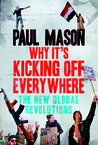 Why It's Kicking Off Everywhere by Paul Mason Why It's Kicking Off Everywhere by Paul Mason