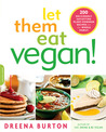 Let Them Eat Vegan!: 200 Deliciously Satisfying Plant-Powered Recipes for the Whole Family