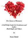 Five Senses of Romance A Self Help Guide for Gentlemen and Ladies, Both Single and Taken Five Senses of Romance A Self Help Guide for Gentlemen and Ladies, Both Single and Taken