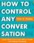How to Control Any Conversation - Simple Ways to Deal with Difficult People and Awkward Situations