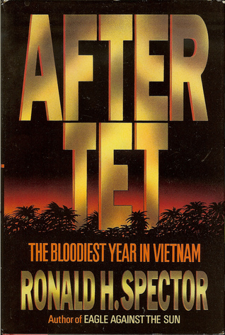After Tet: The Bloodiest Year in Vietnam