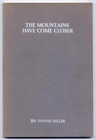 The Mountains Have Come Closer, Miller, Jim Wayne The Mountains Have Come Closer, Miller, Jim Wayne