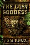 The Lost Goddess by Tom Knox The Lost Goddess by Tom Knox