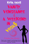 Vanity, Vengeance And A Weekend In Vegas by Kyra Davis Vanity, Vengeance And A Weekend In Vegas by Kyra Davis