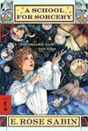 A School for Sorcery by E. Rose Sabin