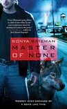 Master of None by Sonya Bateman Master of None by Sonya Bateman