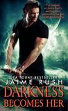 Darkness Becomes Her by Jaime Rush Darkness Becomes Her by Jaime Rush