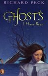 Ghosts I Have Been by Richard Peck Ghosts I Have Been by Richard Peck