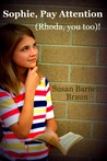 Sophie, Pay Attention (Rhoda, You Too)! by Susan Barnett Braun