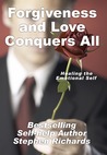 Forgiveness and Love Conquers All by Stephen Richards Forgiveness and Love Conquers All by Stephen Richards