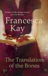 The Translation of the Bones by Francesca Kay The Translation of the Bones by Francesca Kay